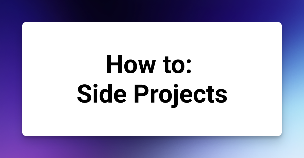 Preview for Thoughts on building Side Projects